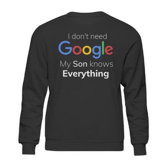 I Dont Need Google My Son Knows Everything Joke Funny T Sweatshirt | Favorety