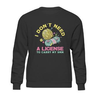 I Dont Need A License To Carry My 9Mm Crocheting Lover Sweatshirt | Favorety