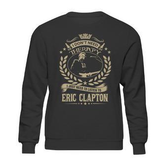 I Dont Need Therapy I Just Need To Listen To Eric Clapton Tshirt Sweatshirt | Favorety AU