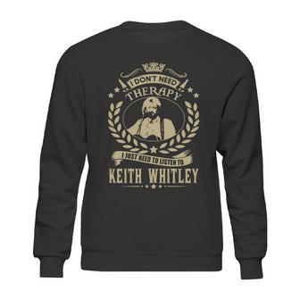 I Dont Need Therapy I Just Need To Listen To Keith Whitley Tshirt Sweatshirt | Favorety AU