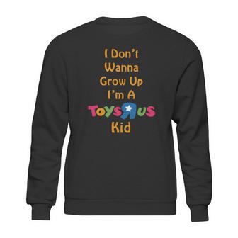 I Dont Wanna Grow Up Im A Toys R Us Kid Sweatshirt | Favorety UK