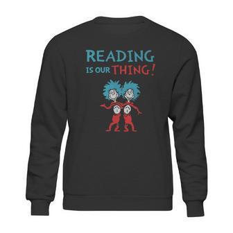 Dr Seuss Day Reading Is Our Thing Sweatshirt | Favorety AU