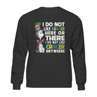 Dr Seuss I Do Not Like Cancer Here Or There Or Anywhere Shirt Sweatshirt | Favorety