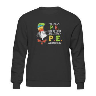 Dr Seuss I Will Teach Pe Here Or There Pe Everywhere Shirt Sweatshirt | Favorety