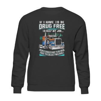 Drug Free To Keep My Job Sweatshirt | Favorety CA