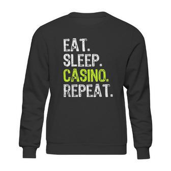 Eat Sleep Casino Repeat Gambling Gambler Funny Love Sweatshirt | Favorety