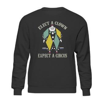 Elect A Clown Expect A Circus Best Gift Sweatshirt | Favorety