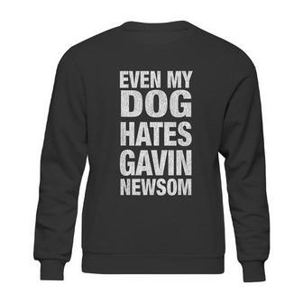 Even My Dog Hates Gavin Newsom Sweatshirt | Favorety