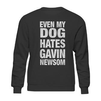 Even My Dog Hates Gavin Newsoms Sweatshirt | Favorety