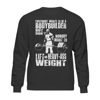 Everybody Wants To Be A Bodybuilder Ronnie Coleman Deadlift Sweatshirt | Favorety AU