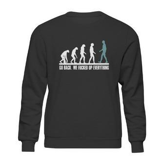 Evolution Go Back We Fucked Up Everything Tapestry Sweatshirt | Favorety DE