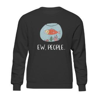 Ew People Funny Goldfish Social Distancing Sweatshirt | Favorety