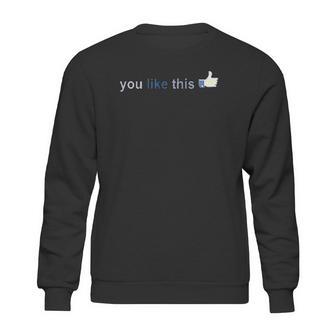 Facebook You Like This Sweatshirt | Favorety