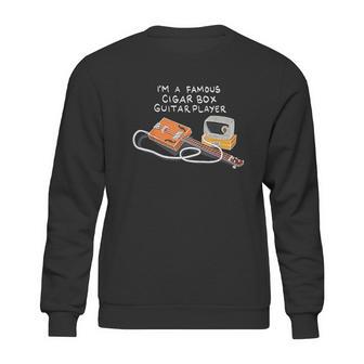 I Am A Famous Cigar Box Guitar Player Sweatshirt | Favorety UK