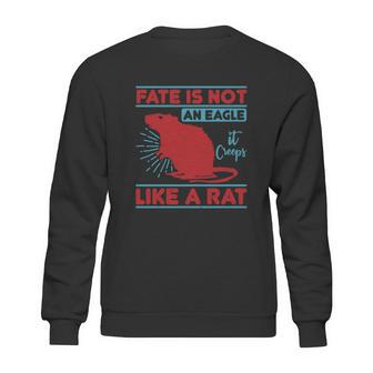 Fate Is Not An Eagle It Creeps Like A Rat Sweatshirt | Favorety CA