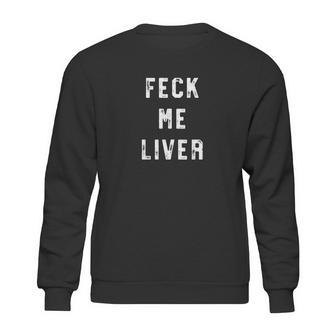 Feck Me Liver Funny St Patricks Day Drinking Sweatshirt | Favorety