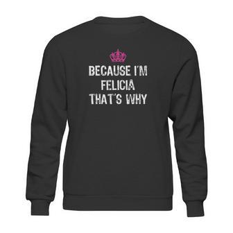 Because Im Felicia Thats Why Sweatshirt | Favorety DE