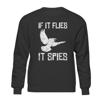 If It Flies It Spies Conspiracy Theory Birds Arent Real Sweatshirt | Favorety CA