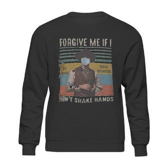 Forgive Me If I Dont Shake Hands Social Distancing Sweatshirt | Favorety UK