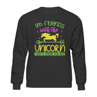 Im Friends With The Unicorn Thats Under My Bed Sweatshirt | Favorety