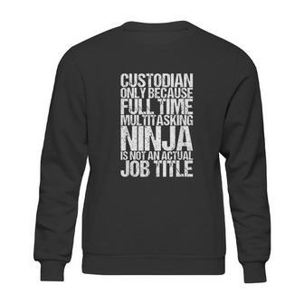 Funny Custodian Janitor Multitasking Ninja Sweatshirt | Favorety