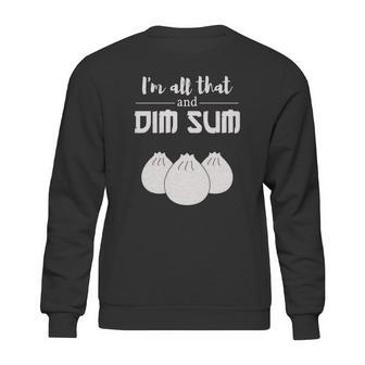 Funny Im All That And Dim Sum T-Shirt Food Meme Saying Sweatshirt | Favorety