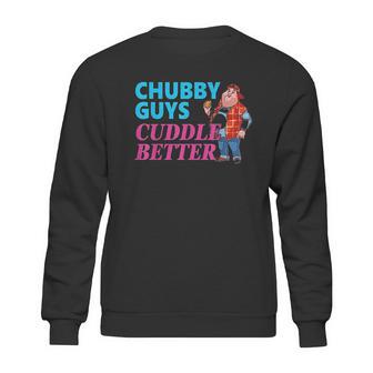 Funny Fat Guy Chubby Guys Cuddle Better Zany Brainy Sweatshirt | Favorety AU