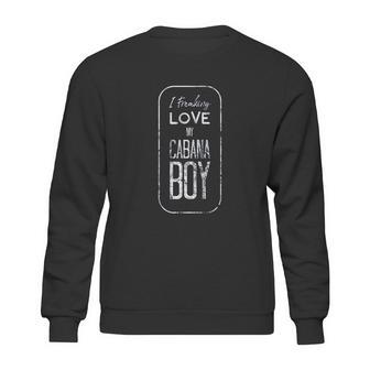 Funny I Freaking Love My Cabana Boy Sweatshirt | Favorety AU