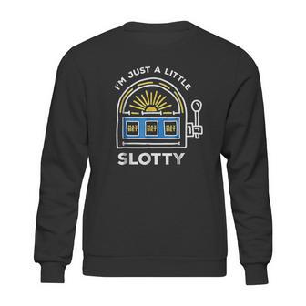 Funny Gambling Im Just A Little Bit Slotty Sweatshirt | Favorety