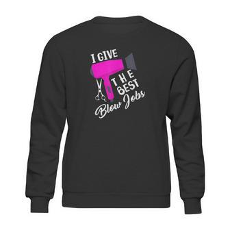 Funny Hairdresser I Give The Best Blow Jobs Hair Stylist Sweatshirt | Favorety UK