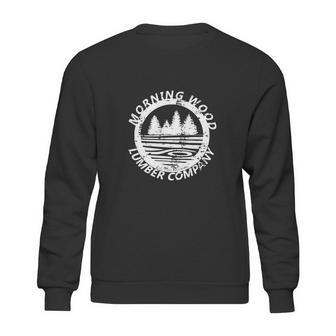 Funny Morning Wood Lumber Company Graphic Sweatshirt | Favorety CA