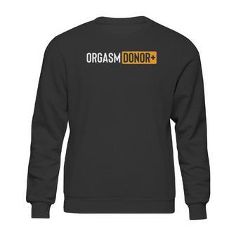 Funny Orgasm Donor Sweatshirt | Favorety