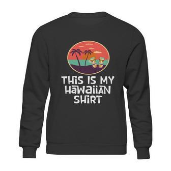 Funny Tiki Lover Collector Gift This Is My Hawaiian Gift Sweatshirt | Favorety DE