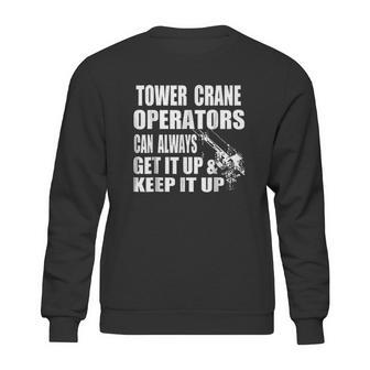 Funny Tower Crane Operator Get It Up Crane Lift Gift Sweatshirt | Favorety AU