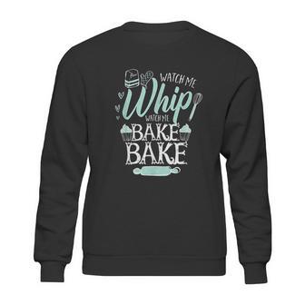 Funny Watch Me Bake I Love To Whip And Bake Sweatshirt | Favorety DE