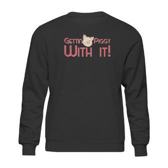 Gettin Piggy With It Funny Pig Sweatshirt | Favorety