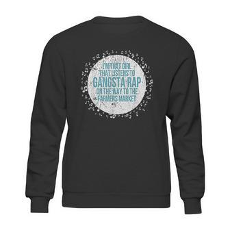 I Am That Girl Listens To Gangsta Rap Way To Farmers Sweatshirt | Favorety