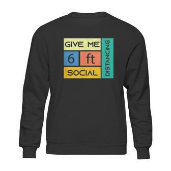 Give Me 6 Feet Social Distancing Sweatshirt | Favorety UK