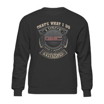 That What I Do Gmc And I Knows Thing Sweatshirt | Favorety AU