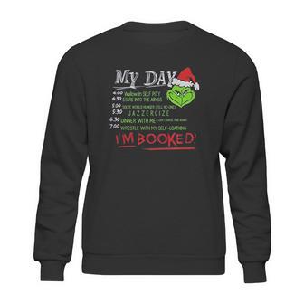 The Grinch My Day List Time Im Booked Sweatshirt | Favorety