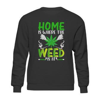 H O M E I S W H E R E T H E W E E D I S A T Sweatshirt | Favorety DE