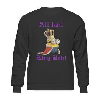 All Hail King Bob Bob Minion T Shirt Sweatshirt | Favorety AU