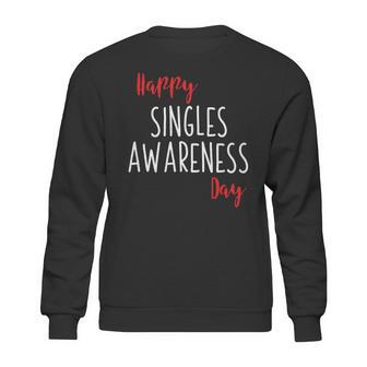Happy Singles Awareness Day Anti Valentines Day Sweatshirt | Favorety UK