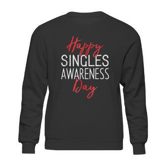 Happy Singles Awareness Day Valentines Day Sweatshirt | Favorety UK