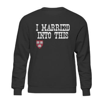 Harvard University Married Into I Married Into This Sweatshirt | Favorety UK