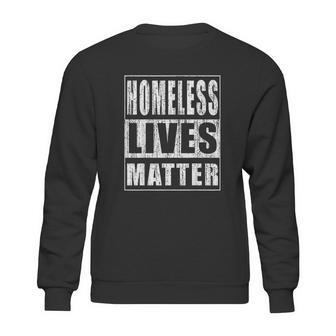 Homeless Lives Matter Funny Homeless Rights Activist Gift Sweatshirt | Favorety AU