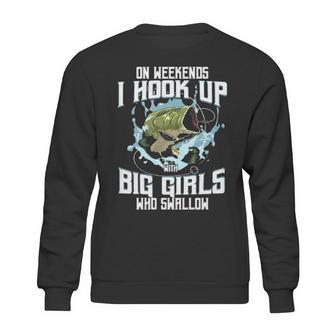 On Weekend I Hook Up With Big Girls Who Swallow Gift Fishing Sweatshirt | Favorety CA