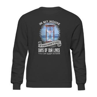 In My House If You Dont Like Days Of Our Lives Sweatshirt | Favorety