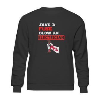 Humor Electrical Quote Save A Fuse Blow An Electrician Sweatshirt | Favorety UK