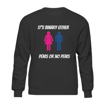 Its Binary Either Penis Or No Penis Sweatshirt | Favorety AU